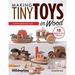 Making Tiny Toys in Wood: Ornaments & Collectible Heirloom Accents
