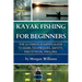 Kayak Fishing for Beginners: The Ultimate Starter Guide to Gear, Techniques, Safety, and Ethical Angling