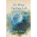 It's What I've Got Left