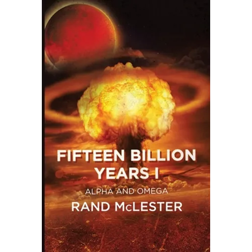 Fifteen Billion Years I: Alpha and Omega