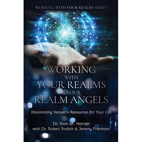 Working with Your Realms & Your Realm Angels: Maximizing Heaven's Resources for Your Life