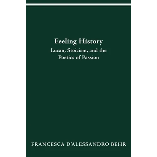 Feeling History: Lucan, Stoicism, and the Poetics of Passion - Paperback