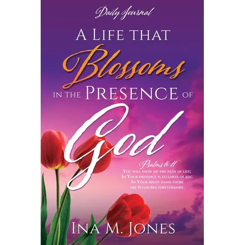 A Life that Blossoms in the Presence of God: Daily Journal