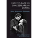 Face-To-Face in Shakespearean Drama: Ethics, Performance, Philosophy