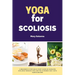 Yoga for Scoliosis: A Beginner's 3-Step Quick Start Guide on Managing Scoliosis Through Yoga and the Ayurvedic Diet, with Sample Recipes