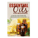 Essential Oils for Beginners: A Step-by-Step Guide for Beginners with 25 Recipes