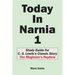 Today In Narnia 1: Study Guide for C. S. Lewis's Classic Story The Magician's Nephew