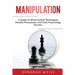 Manipulation: A Guide to Mind Control Techniques, Stealth Persuasion, and Dark Psychology Secrets