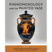 Phenomenology and the Painted Vase