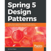 Spring 5 Design Patterns: Master efficient application development with patterns such as proxy, singleton, the template method, and more