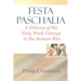 Festa Paschalia: A History of the Holy Week Liturgy in the Roman Rite