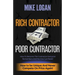 Rich Contractor Poor Contractor: How To Become The Contractor Everyone Remembers And No One Can Forget