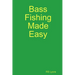 Bass Fishing Made Easy