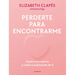 Perderte Para Encontrarme: Supera Una Ruptura Y Vuelve a Enamorarte de Ti / Lose You to Find Me