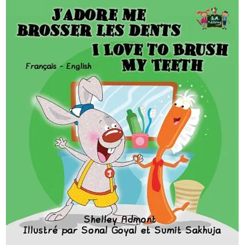 J'adore me brosser les dents I Love to Brush My Teeth: French English Bilingual Edition