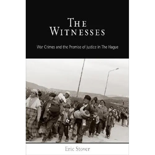 The Witnesses: War Crimes and the Promise of Justice in the Hague