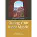 Outing Your Inner Mystic: Unleash Your Life... through conscious prayer