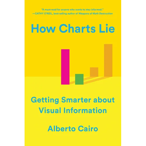 How Charts Lie: Getting Smarter about Visual Information