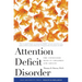 Attention Deficit Disorder: The Unfocused Mind in Children and Adults