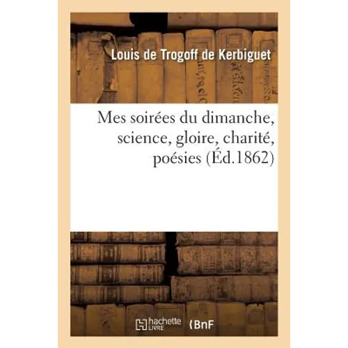 Mes Soirées Du Dimanche, Science, Gloire, Charité, Poésies