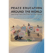 Peace Education Around the World: Learning from the Past for the Future
