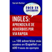 Ingles: Aprendizaje de Adverbios por Via Rapida: Los 100 adverbios más usados en español con 600 frases de ejemplo.