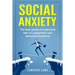 Social Anxiety: The Best Tactics To Overcome Fear Of Judgement And Awkward Situations