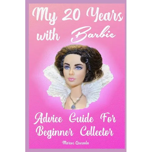 My 20 Years with Barbie: Advice Guide for Beginner Collectors