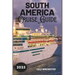 South America Cruise Guide 2025: A Complete Guide to Exploring the Wonders, Culture, and Adventure of South America by Sea
