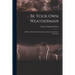 Be Your Own Weatherman; a Book on Practical Weather Forecasting for the Outdoor Enthusiast