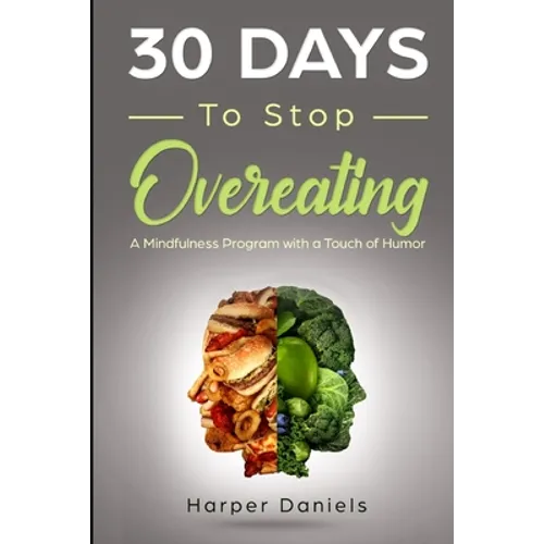 30 Days to Stop Overeating: A Mindfulness Program with a Touch of Humor