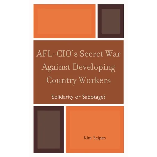 Afl-Cio's Secret War Against Developing Country Workers: Solidarity or Sabotage?