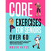 Core Exercises for Seniors Over 60: Guided Daily Exercises Designed to Build Strength, Improve Balance and Stability, and Increase Energy for Active A