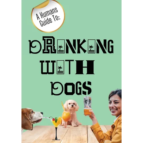 A Humans Guide To: Drinking With Dogs