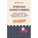 Everyday Assertiveness: Unlock the Assertive and Confident you, Stop Pleasing People, Set Healthy Boundaries and Say NO! (Workbook to Transform your L