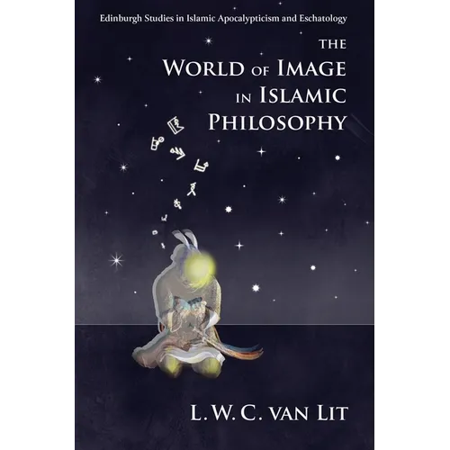 The World of Image in Islamic Philosophy: Ibn Sina, Suhrawardi, Shahrazuri and Beyond