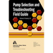 Pump Selection and Troubleshooting Field Guide
