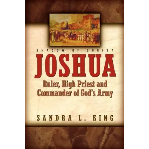 Joshua-Ruler, High Priest and Commander Of God's Army