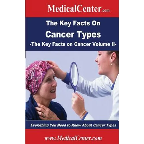 The Key Facts on Cancer Types: Everything You Need to Know About Cancer Types