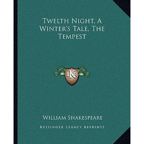 Twelth Night, A Winter's Tale, The Tempest