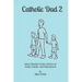 Catholic Dad 2: More (Mostly) Funny Stories of Faith, Family, and Fatherhood