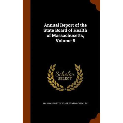 Annual Report of the State Board of Health of Massachusetts, Volume 8
