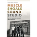 Muscle Shoals Sound Studio: How the Swampers Changed American Music
