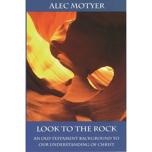Look to the Rock: Old Testament Background To Our Understanding Of Christ