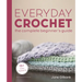 Everyday Crochet: The Complete Beginner's Guide: 15+ Cozy Patterns