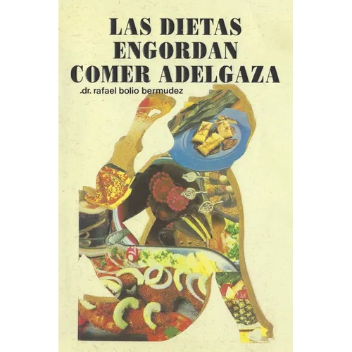 Las Dietas Engordan: Comer Adelgaza