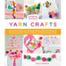 Handmade Happiness Yarn Crafts: Easy Instructions for 30 Bright and Beautiful DIY Projects Including Wreaths, Tassels, Rainbows, Pom-POM Garlands, and
