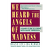 We Heard the Angels of Madness