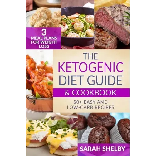 The Ketogenic Diet Guide & Cookbook: 50+ Easy and Low-Carb Recipes, 3 Meal Plans for Weight Loss