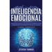 Inteligencia Emocional: Una guía para aumentar su CE y mejorar las habilidades sociales, la autoconciencia, las habilidades de liderazgo, las relacion